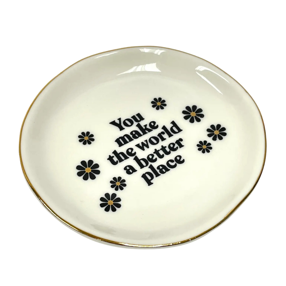 You Make the World A Better Place - Round Trinket Tray