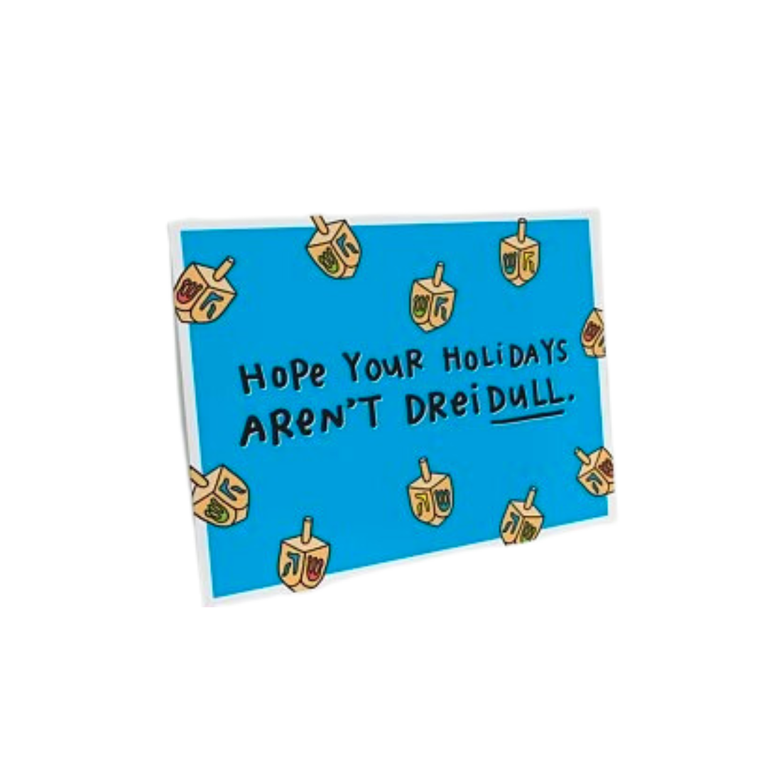 Hope Your Holidays Aren't DreiDULL