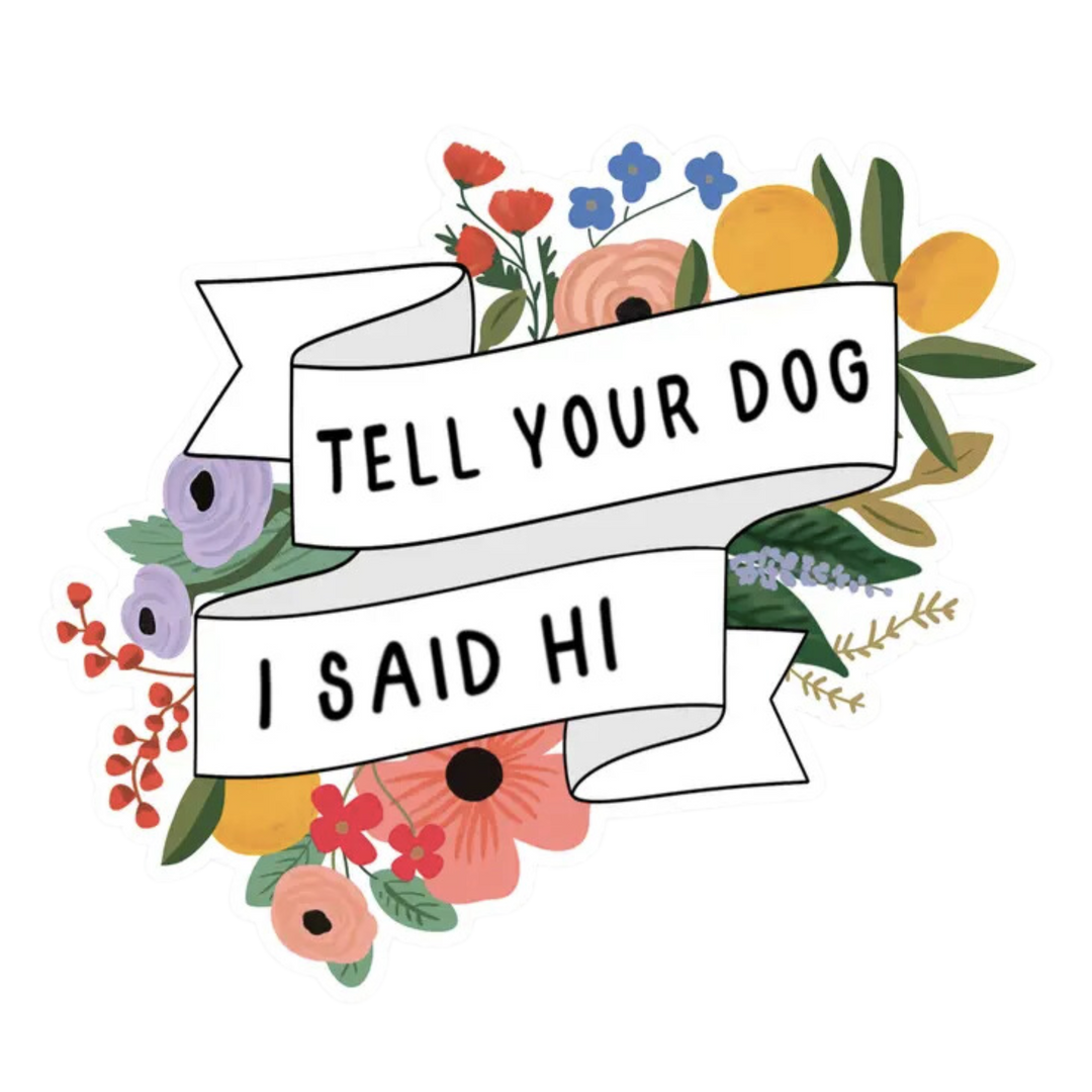 Tell Your Dog I Said Hi Sticker