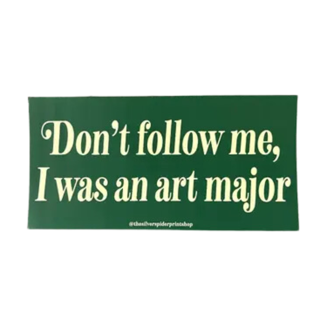 Don’t Follow Me I Was An Art Major Bumper Sticker Artist