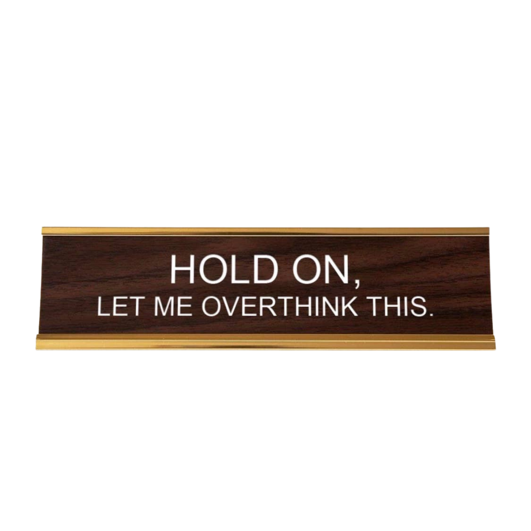 Hold On, Let Me Overthink This Nameplate