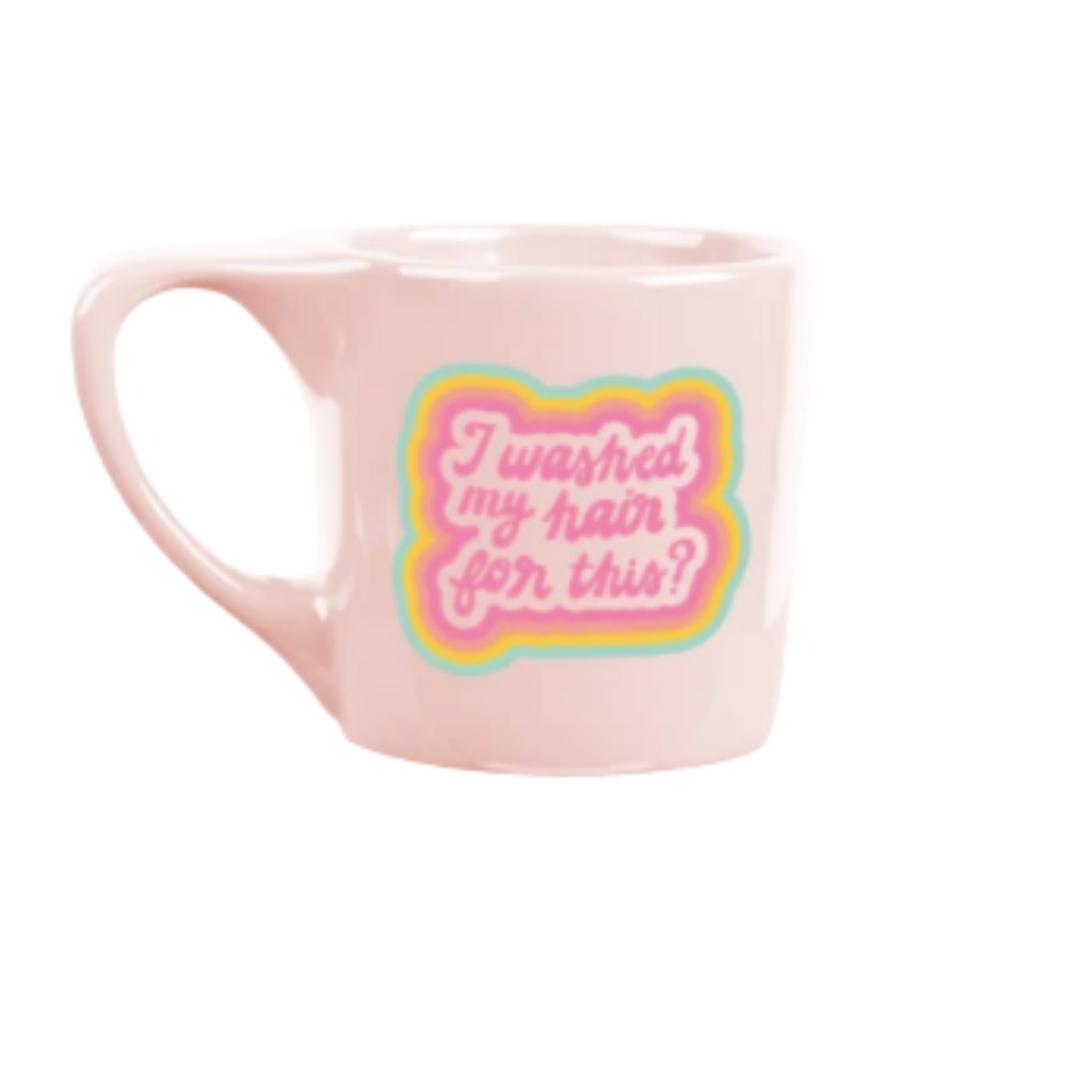 I Washed My Hair For This Mug