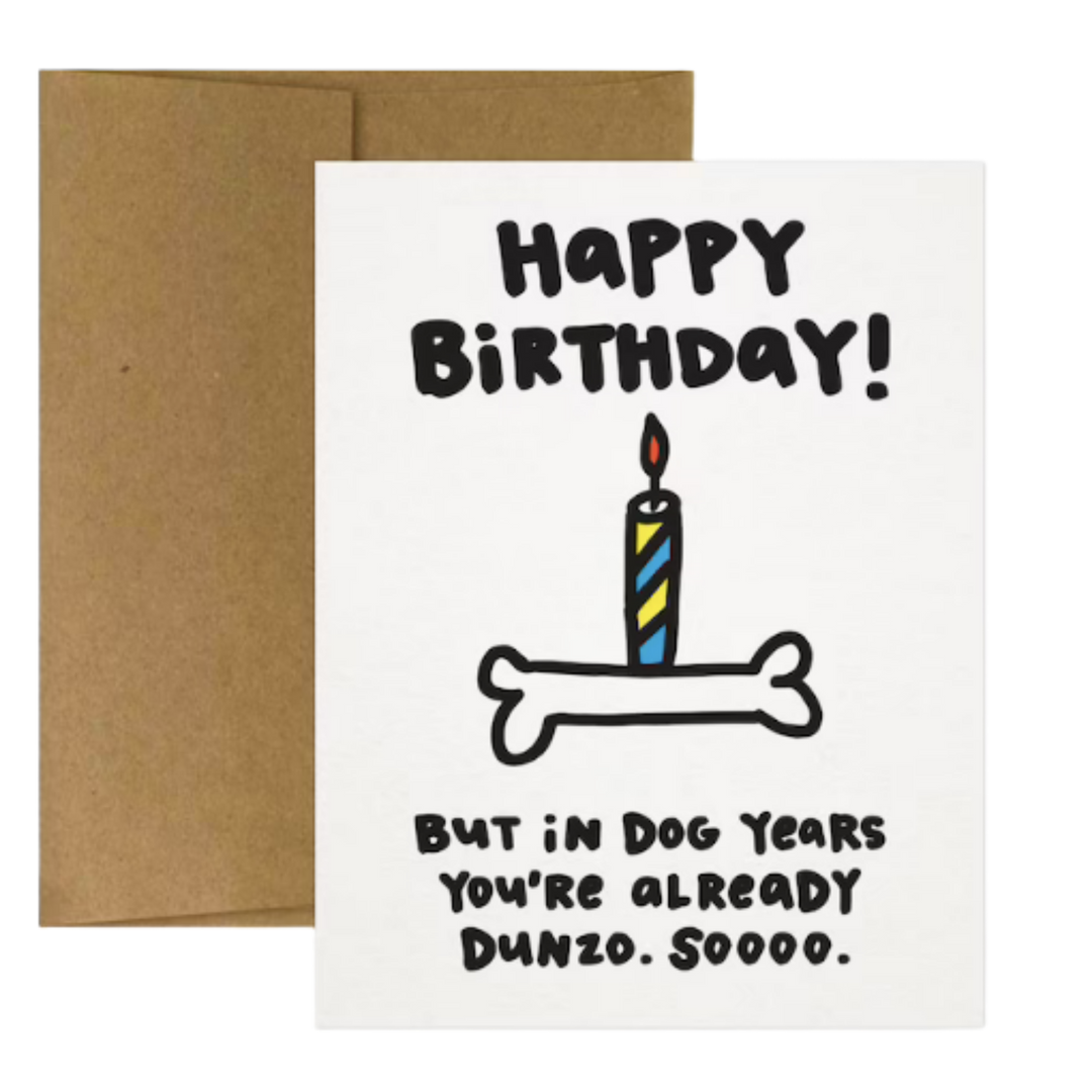 Happy Birthday! But In Dog Years You're Already Dunzo. Birthday Card
