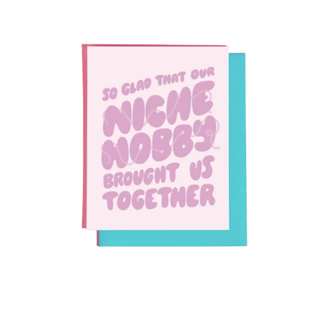 Glad Our Niche Hobby Brought Us Together Greeting Card