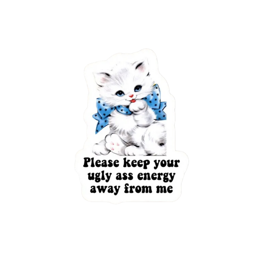 Keep Your Ugly Energy Away Sticker