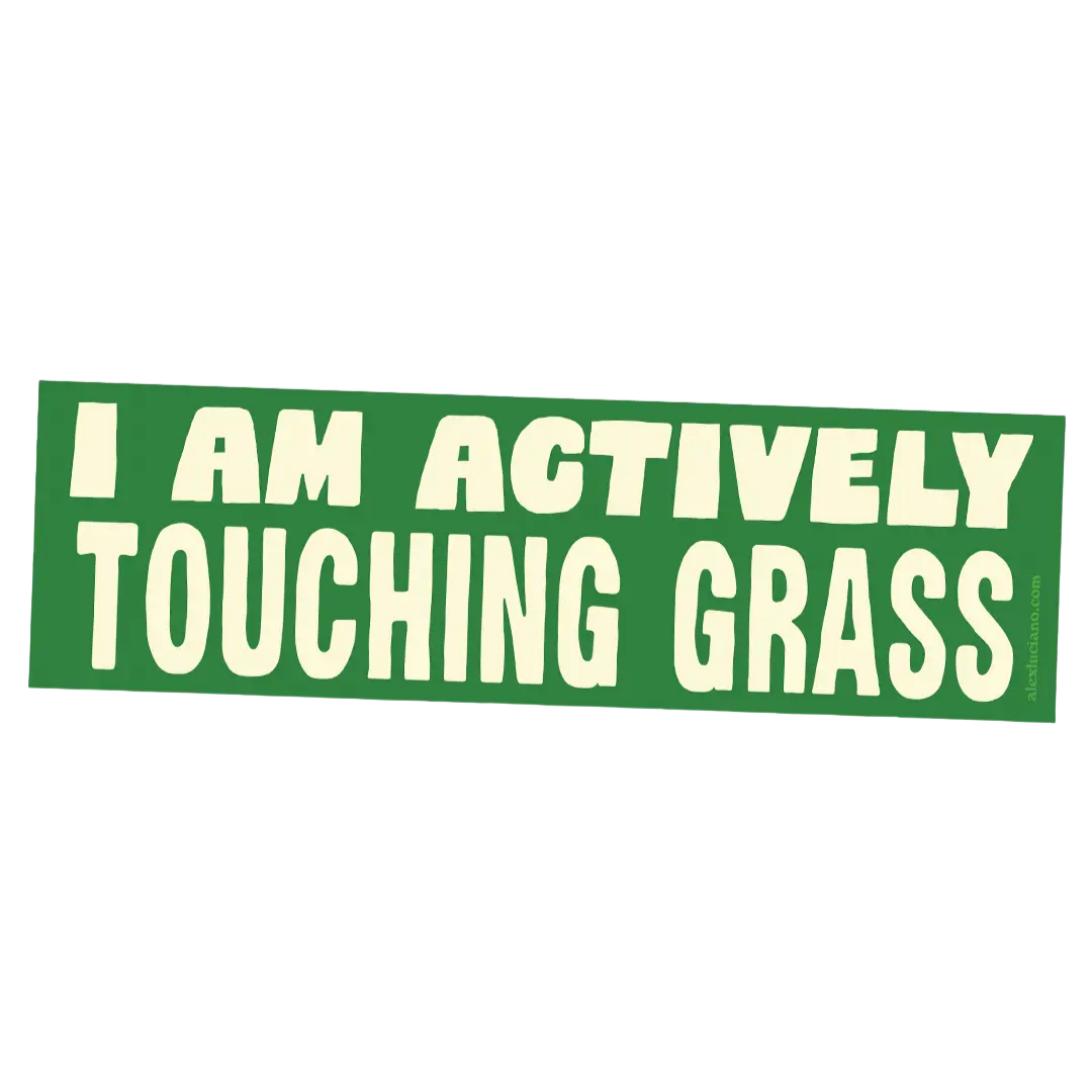I Am Actively Touching Grass Bumper Sticker