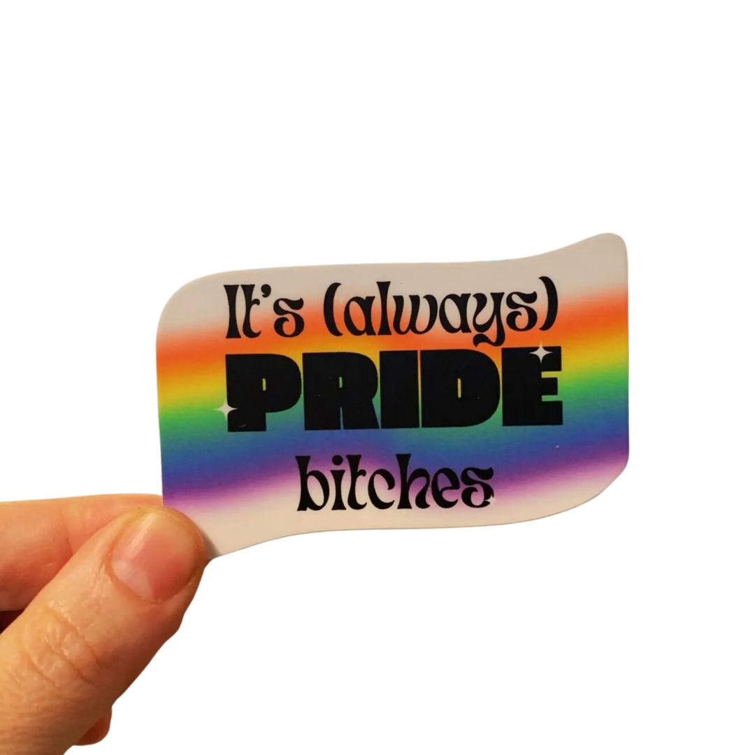 It's Always Pride B*Tches Sticker