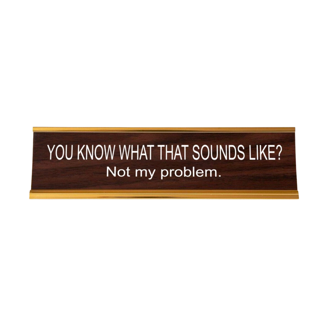 You Know What That Sounds Like? Nameplate