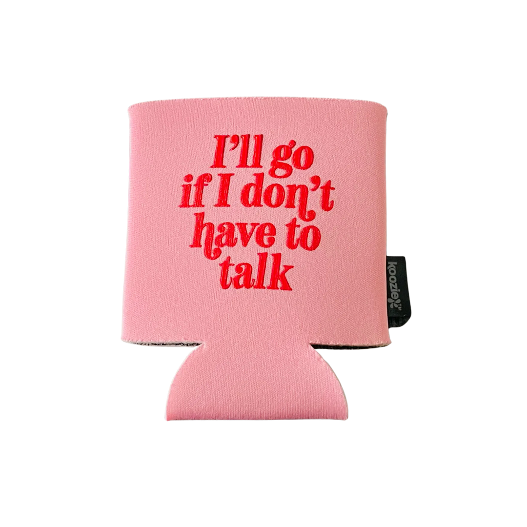 I'll Go If I Don't Have To Talk Koozie