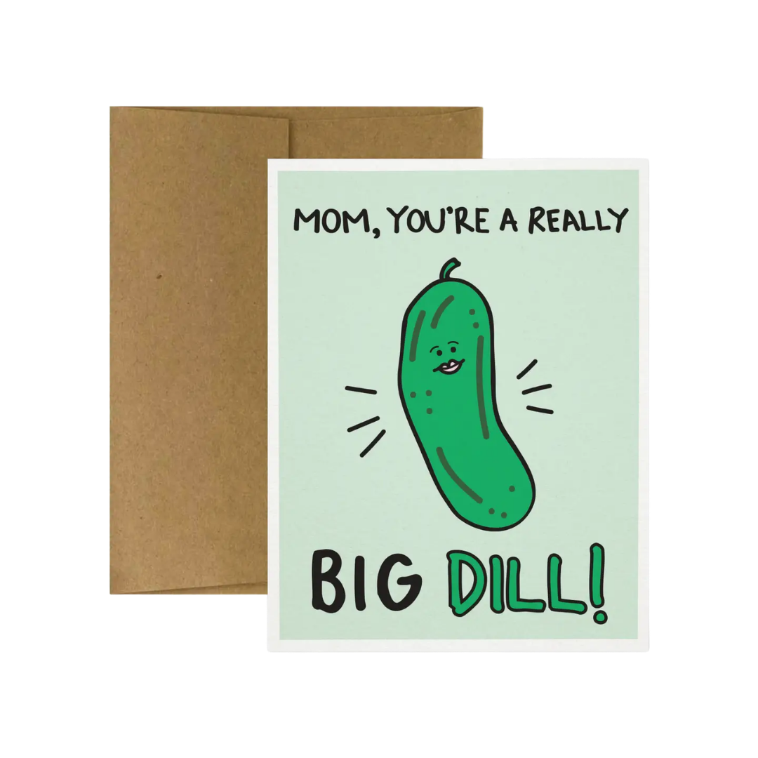 Mom, You're A Really Big Dill! Mother's Day Card