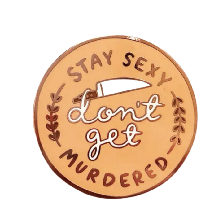 Stay Sexy Don't Get Murdered Enamel Pin