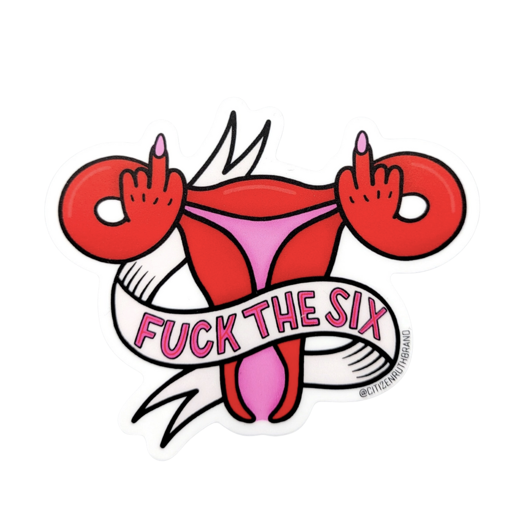 Fuck The Six (SCOTUS) Sticker