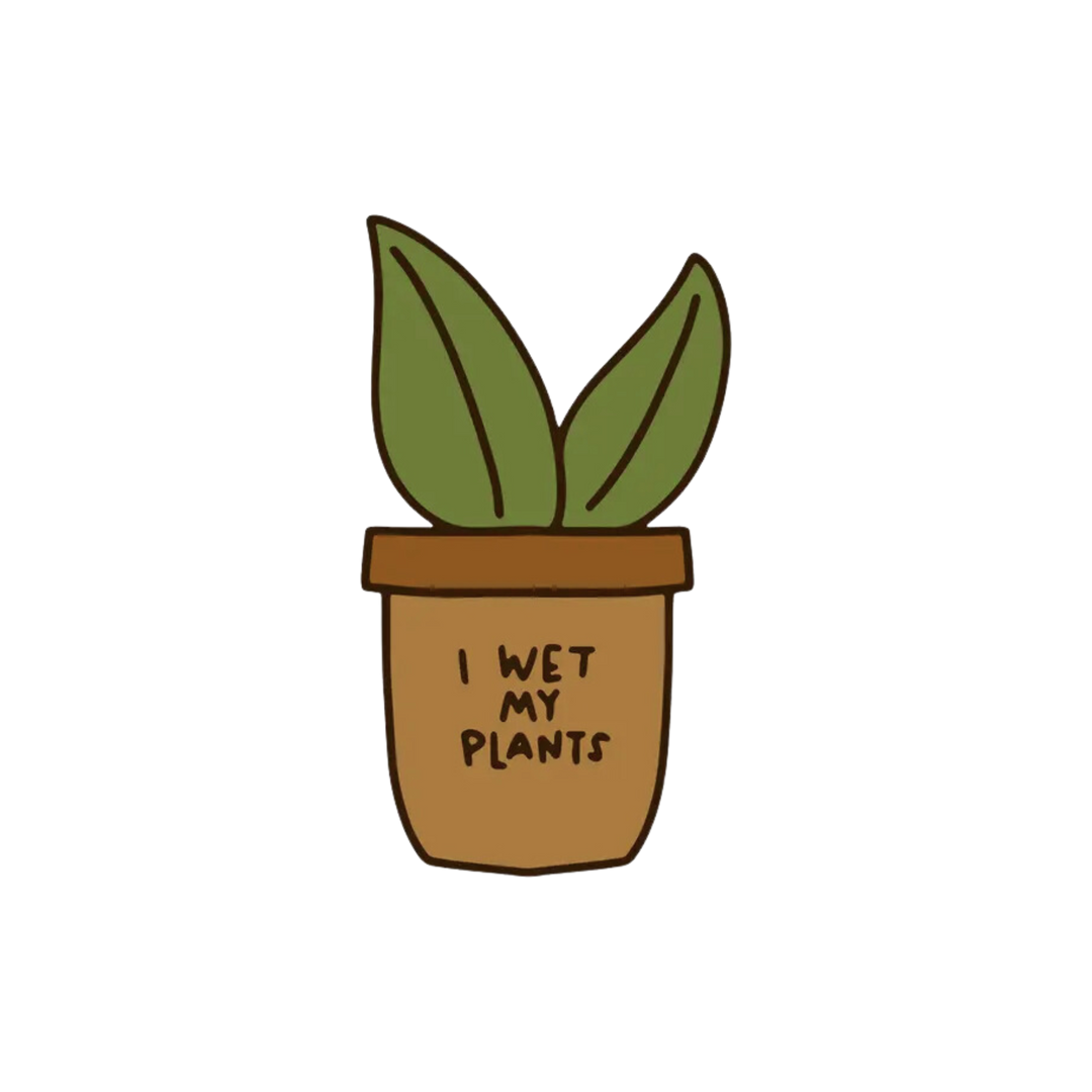 I Wet My Plants Sticker