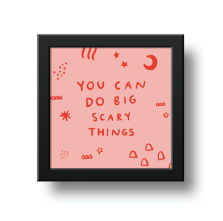 You Can Do Big Scary Things Art Print