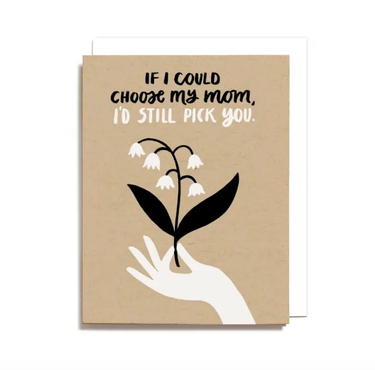 I'd Still Pick You Mom Card