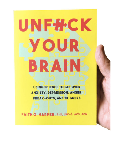 Unfuck Your Brain: Using Science to Get Over Anxiety, Depression, Anger, Freak-outs and Triggers