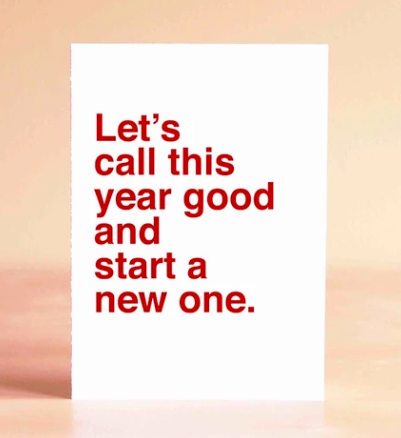 Let's Call This Year Good And Start A New One Card