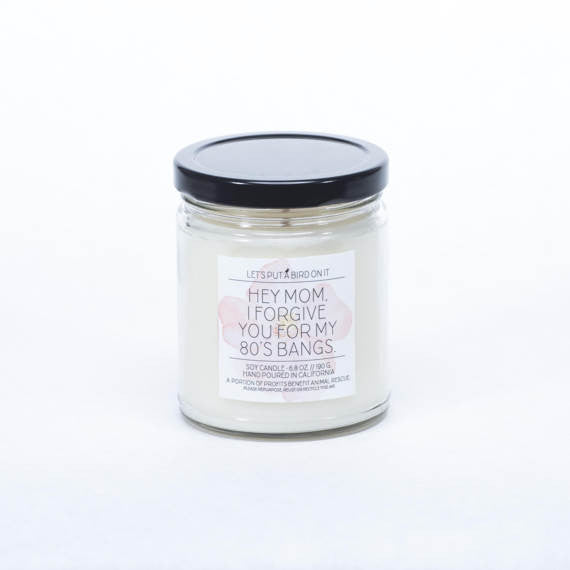 Hey Mom. I Forgive You for My 80's Bangs. - Basil Lily - Candle