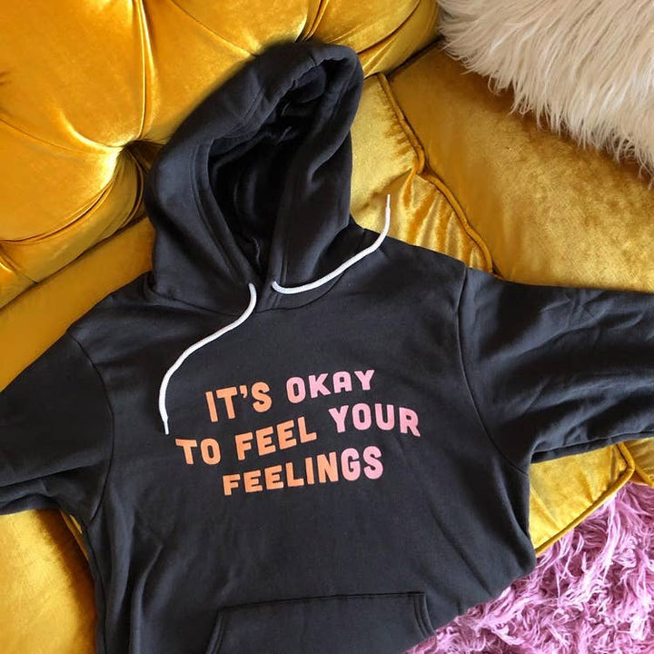 It's Okay To Feel Your Feelings Hoodie