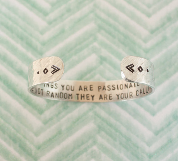 The Things You Are Passionate About Are Not Random They Are Your Calling // Secret Message Cuff Bracelet