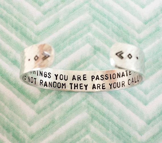 The Things You Are Passionate About Are Not Random They Are Your Calling // Secret Message Cuff Bracelet