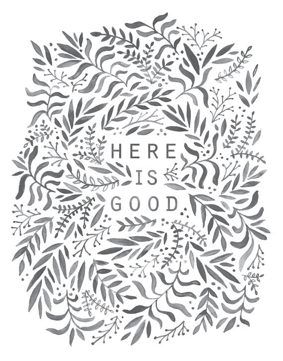 Here is Good / 11x14 print