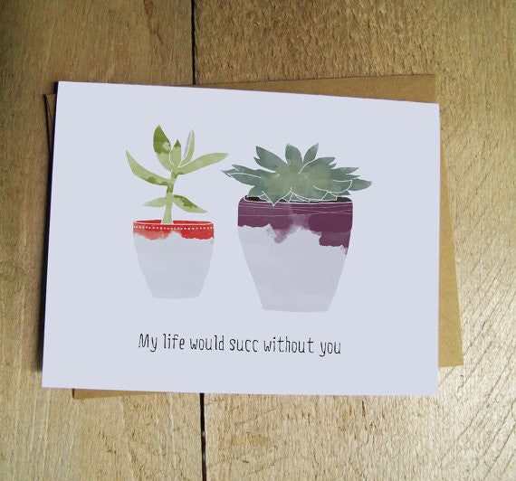 My Life Would Succ Without You Card