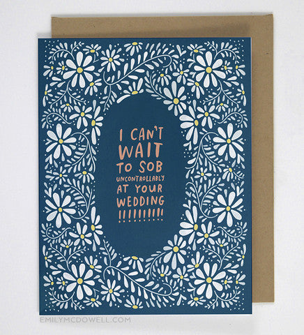 I Can't Wait To Sob At Your Wedding Greeting Card