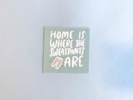 Home is Where the Sweatpants Are Sticker